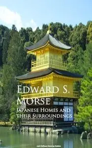 «Japanese Homes and their Surroundings» by Edward S. Morse