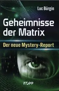 Luc Bürgin - Geheimnisse der Matrix: Der neue Mystery-Report