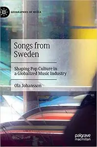 Songs from Sweden: Shaping Pop Culture in a Globalized Music Industry