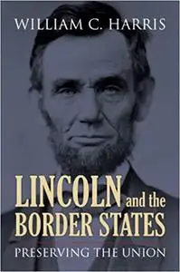 Lincoln and the Border States: Preserving the Union