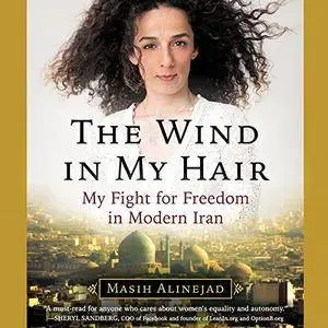 The Wind in My Hair: My Fight for Freedom in Modern Iran [Audiobook]