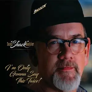 Scott "Shack" Hackler - I'm Only Gonna Say This Twice! (2019)