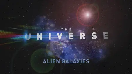 The Universe. Season 1, Episode 9 - Alien Galaxies (2007)