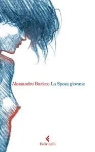 Alessandro Baricco - La Sposa giovane