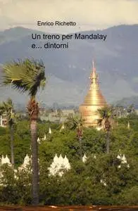 Un treno per Mandalay…e d’intorni