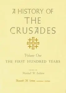 A History of the Crusades, Volume I: The First Hundred Years (Repost)
