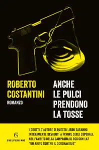 Roberto Costantini - Anche le pulci prendono la tosse