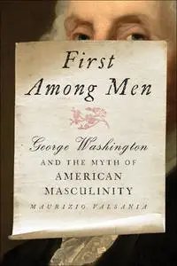 First Among Men: George Washington and the Myth of American Masculinity