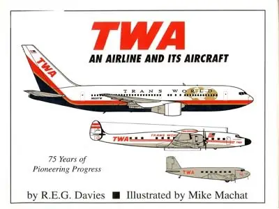 TWA: An Airline and Its Aircraft 