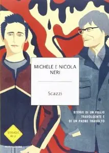 Scazzi Storie di un figlio travolgente e di un padre travolto di Nicola e Michele Neri