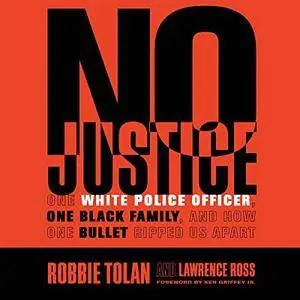 No Justice: One White Police Officer, One Black Family, and How One Bullet Ripped Us Apart [Audiobook]