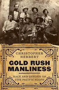 Gold Rush Manliness: Race and Gender on the Pacific Slope