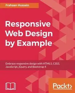 Responsive Web Design by Example: Embrace responsive design with HTML5, CSS3, JavaScript, jQuery and Bootstrap 4
