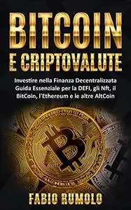 Bitcoin e Criptovalute: Investire nella Finanza Decentralizzata. Guida Essenziale per la DEFI