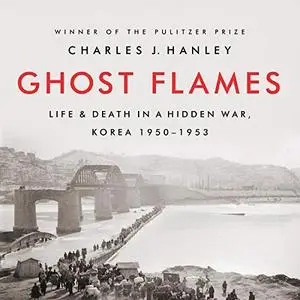 Ghost Flames: Life and Death in a Hidden War, Korea 1950-1953 [Audiobook]
