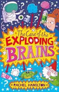 «The Case of the Exploding Brains» by Rachel Hamilton