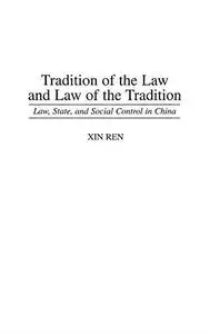 Tradition of the Law and Law of the Tradition: Law, State, and Social Control in China (Contributions in Criminology and Penolo