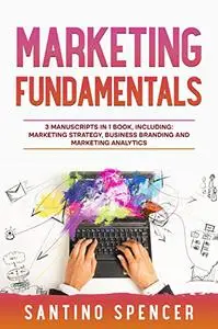 Marketing Fundamentals: 3-in-1 Guide to Master Marketing Strategy, Marketing Research, Advertising & Promotion