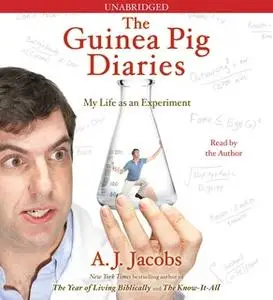 «The Guinea Pig Diaries: My Life as an Experiment» by A.J. Jacobs