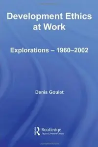 Development Ethics at Work: Explorations - 1960-2002