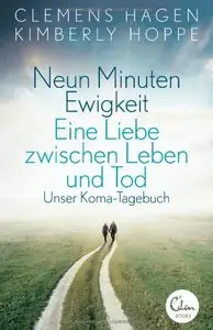 Neun Minuten Ewigkeit: Eine Liebe zwischen Leben und Tod. Unser Koma-Tagebuch