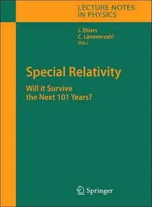Special Relativity: Will It Survive the Next 101 Years? - Jürgen Ehlers & Claus Lammerzahl (Repost)