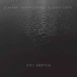 Jane Antonia Cornish - Into Silence (2017)