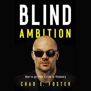 Blind Ambition: How to Go from Victim to Visionary [Audiobook]