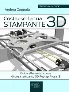Costruisci la tua stampante 3D: Guida alla realizzazione di una stampante 3D Reprap Prusa I3
