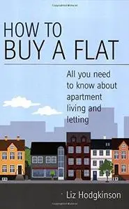 How to Buy a Flat: All You Need to Know About Apartment Living and Letting