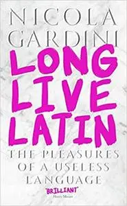 Long Live Latin: The Pleasures of a Useless Language