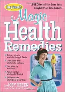 Joey Green's Magic Health Remedies: 1,363 Quick-and-Easy Cures Using Brand-Name Products