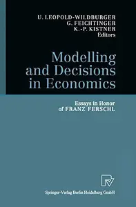 Modelling and Decisions in Economics: Essays in Honor of Franz Ferschl