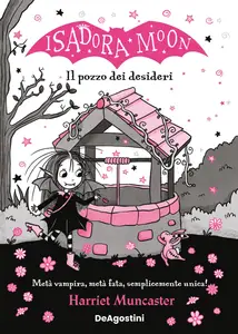 Harriet Muncaster - Il pozzo dei desideri. Isadora Moon