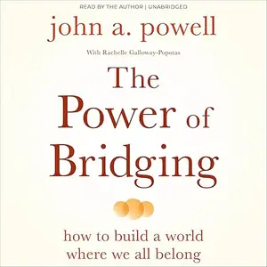 The Power of Bridging: How to Build a World Where We All Belong [Audiobook]