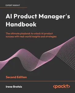 AI Product Manager's Handbook: The ultimate playbook to unlock AI product success with real-world insights and strategies