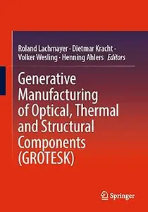 Generative Manufacturing of Optical, Thermal and Structural Components