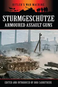 Sturmgeschütze: Armoured Assault Guns (Hitler's War Machine)