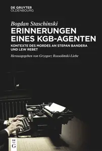 Erinnerungen eines KGB-Agenten: Kontexte des Mordes an Stepan Bandera und Lew Rebet (German Edition)