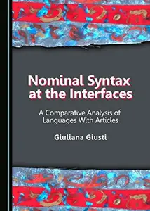 Nominal Syntax at the Interfaces : A Comparative Analysis of Languages With Articles