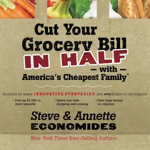 Cut Your Grocery Bill in Half with America's Cheapest Family: Includes So Many Innovative Strategies