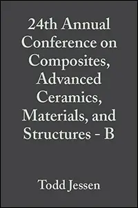 24th Annual Conference on Composites, Advanced Ceramics, Materials, and Structures: B: Ceramic Engineering and Science Proceedi