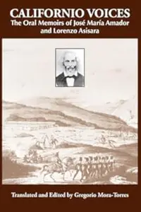 Californio Voices: The Oral Memoirs of José María Amador and Lorenzo Asisara (Al Filo: Mexican American Studies Series)