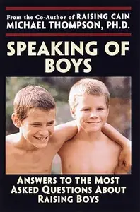 Speaking of Boys: Answers to the Most-Asked Questions About Raising Sons