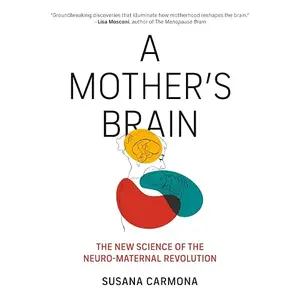 A Mother's Brain: The New Science of the Neuro Maternal Revolution [Audiobook]