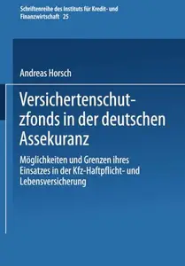 Versichertenschutzfonds in der deutschen Assekuranz: Möglichkeiten und Grenzen ihres Einsatzes in der Kfz-Haftpflicht- und Lebe