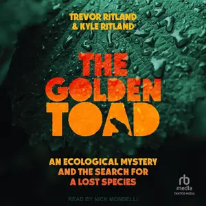 The Golden Toad: An Ecological Mystery and the Search for a Lost Species [Audiobook]