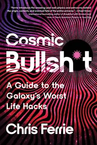 Cosmic Bullsh*t: A Guide to the Galaxy's Worst Life Hacks