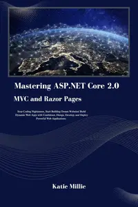 Mastering ASP.NET Core 2.0 MVC and Razor Pages: Stop Coding Nightmares, Start Building Dream Websites!