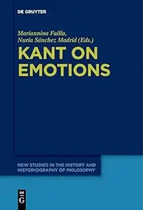 Kant on Emotions: Critical Essays in the Contemporary Context